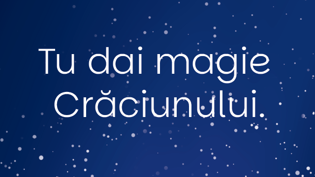 Tu dai magie Craciunului! Sarbatoreste-l ca-n povesti!
